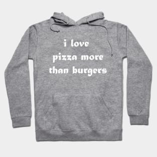 i love pizza more than burgers Hoodie